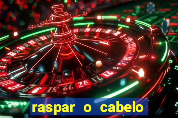 raspar o cabelo significado espiritual